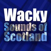 Wacky sounds of Scotland cover image