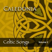 Caledonia: celtic songs, vol. 2 cover image