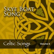 Skye boat song: celtic songs, vol. 8 cover image