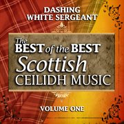 Dashing white sergeant: the best of the best scottish ceilidh music, vol. 1 cover image