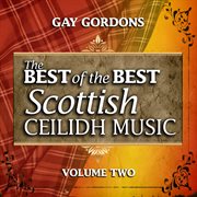 Gay gordons: the best of the best scottish ceilidh music, vol. 2 cover image