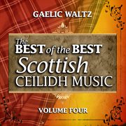 Gaelic waltz: the best of the best scottish ceilidh music, vol. 4 cover image