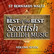St. bernard's waltz: the best of the best scottish ceilidh music, vol. 7 cover image