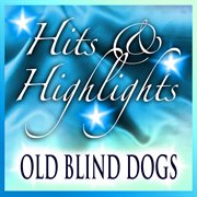 Old blind dogs: hits and highlights cover image