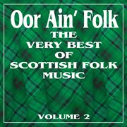 Oor ain' folk: the very best of scottish music, vol. 2 cover image