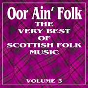 Oor ain' folk: the very best of scottish music, vol. 3 cover image