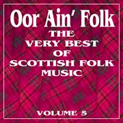 Oor ain' folk: the very best of scottish music, vol. 5 cover image
