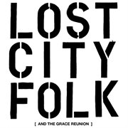 Lost city folk (and the grace reunion) cover image