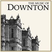The music of downton (a tribute to downton abbey) cover image