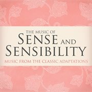 The music of sense and sensibility (music from the classic adaptations) cover image