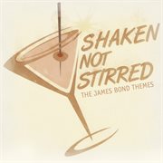 Shaken not stirred - the james bond themes cover image