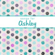 Songs for ashley cover image