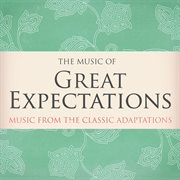 The music of great expectations - music from the classic adaptions cover image