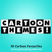 Cartoon themes (10 cartoon favourites) [covers performed by anime kei] cover image