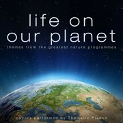 Life on our planet (themes from the greatest nature programmes) [covers performed by thematic pianos cover image