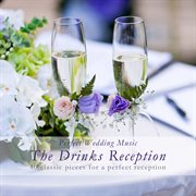 Perfect wedding music the drinks reception (40 classic pieces for a perfect reception) cover image
