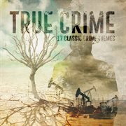 True crime - 17 classic crime themes cover image