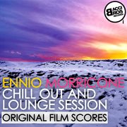 Ennio morricone chill out and lounge session (original film scores) cover image