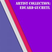 Artist collection: eduard guchetl cover image