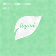 Spring tube liquid, vol. 6 cover image