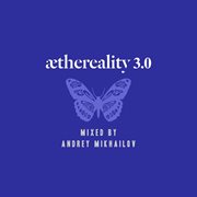 Aethereality 3.0 (mixed by andrey mikhailov) cover image