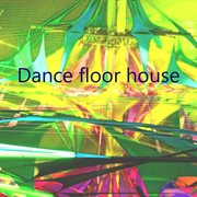 Dance floor house cover image