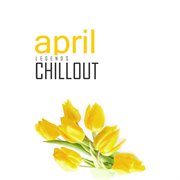 Chillout april 2017 - top 10 best of collections cover image