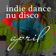 Vocal nu disco april 2017 - top best of collections indie dance cover image