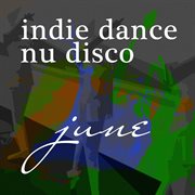 Vocal nu disco june 2017: top best of collections indie dance cover image