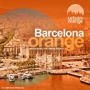 Barcelona orange (urban music for urban people) [compiled by marga sol] cover image