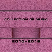 Collection of music 2010-2016 cover image