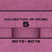 Collection of music 2010-2016, vol. 5 cover image