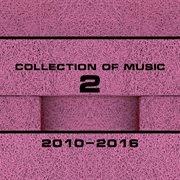 Collection of music 2010-2016, vol. 2 cover image