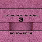 Collection of music 2010-2016, vol. 3 cover image