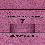 Collection of music 2010-2016, vol. 7 cover image