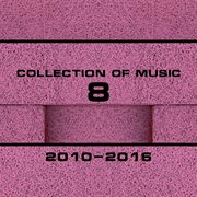 Collection of music 2010-2016, vol. 8 cover image