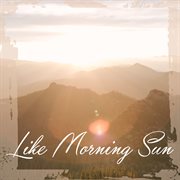 Like morning sun cover image