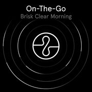 On The Go: Brisk Clear Morning cover image