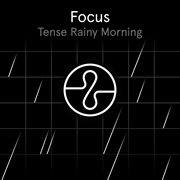 Focus: Tense Rainy Morning cover image