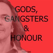 Gods, gangsters & honour (part one: chapters 1-17) cover image