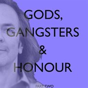 Gods, gangsters & honour (part two: chapters 18-29) cover image