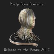 Rusty egan presents: welcome to the remix, vol. 2 cover image