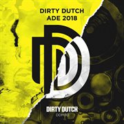 Dirty dutch presents ade 2018 cover image
