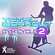 Total workout : gym cycle 2 : for exercise bikes, spinning & indoor cycling cover image