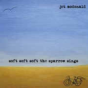 Soft soft soft the sparrow sings cover image