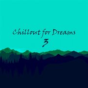 Chillout for dreams, vol. 3 cover image