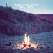Music for abandoned beach parties cover image