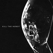 Kill The Robot cover image