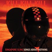 Kill kill kill (songs about nothing) cover image