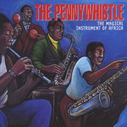 The pennywhistle : the magical instrument of Africa cover image